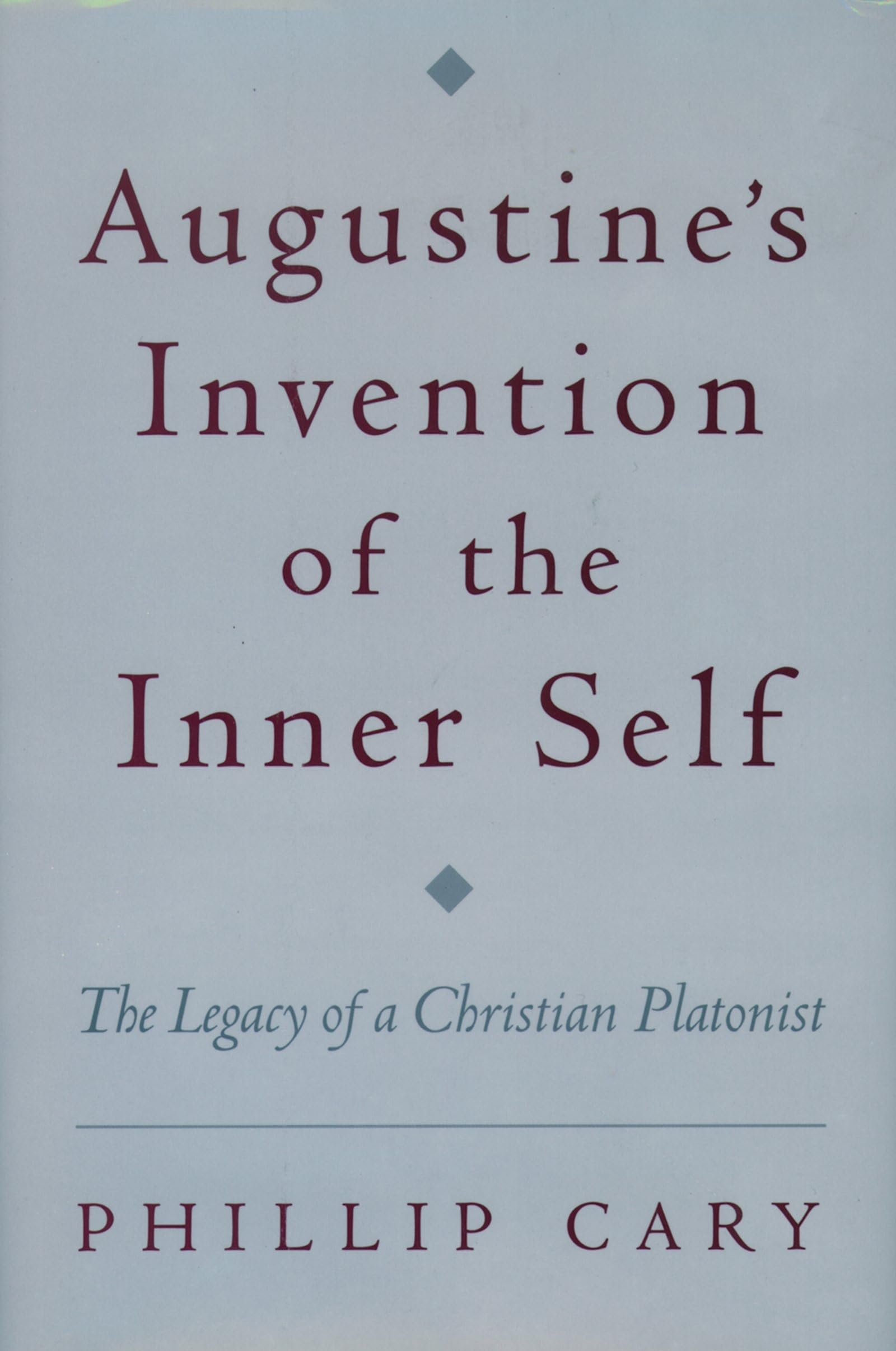 Augustine's Invention of the Inner Self: The Legacy of a Christian Platonist
