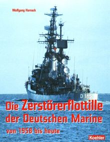 Die Zerstörerflottille der Deutschen Marine von 1958 bis heute