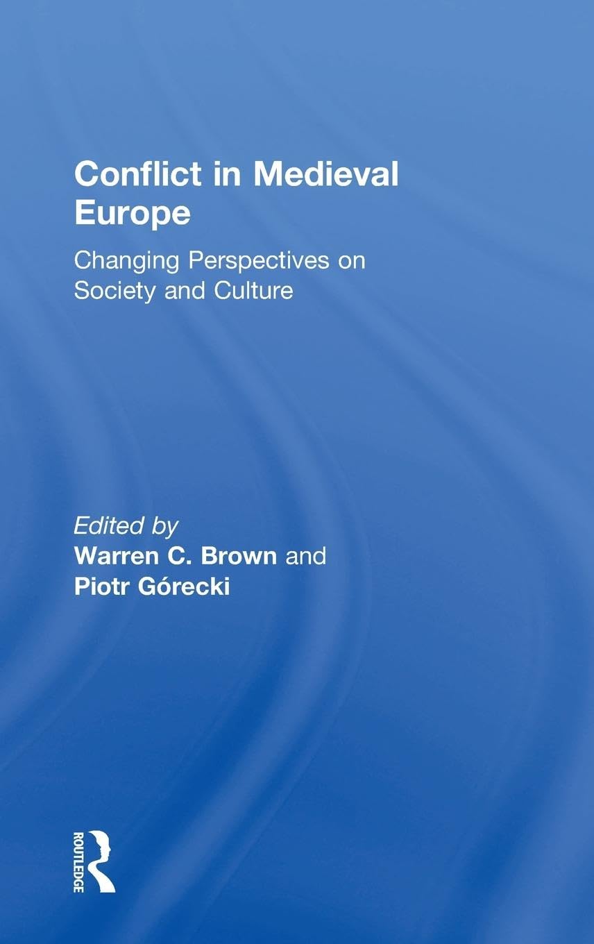 Conflict in Medieval Europe: Changing Perspectives on Society and Culture