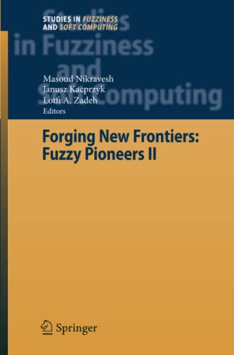 Forging New Frontiers: Fuzzy Pioneers II: Fuzzy Pioneers II (Studies in Fuzziness and Soft Computing)