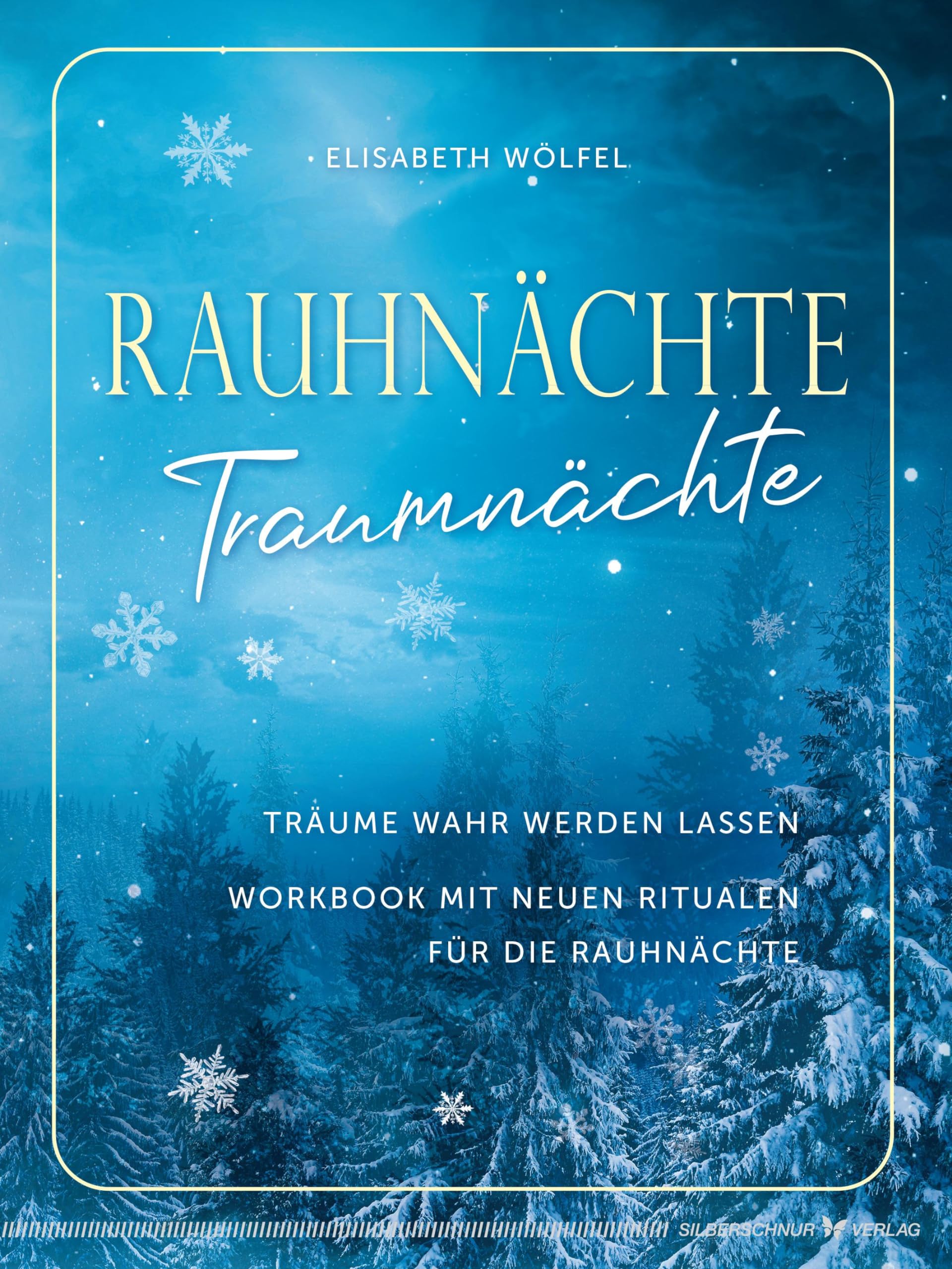 Rauhnächte - Traumnächte: Träume wahr werden lassen. Workbook mit neuen Ritualen für die Rauhnächte