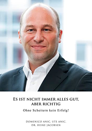 ES IST NICHT IMMER ALLES GUT, ABER RICHTIG!: Ohne Scheitern kein Erfolg