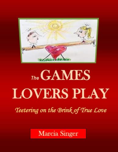The GAMES LOVERS PLAY: Teetering on the Brink of True Love