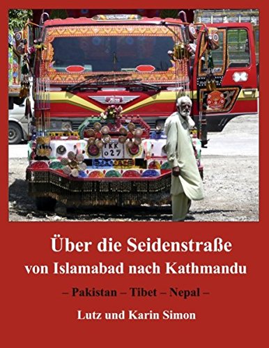 Über die  Seidenstraße von Islamabad nach Kathmandu: - Pakistan - Tibet - Nepal -