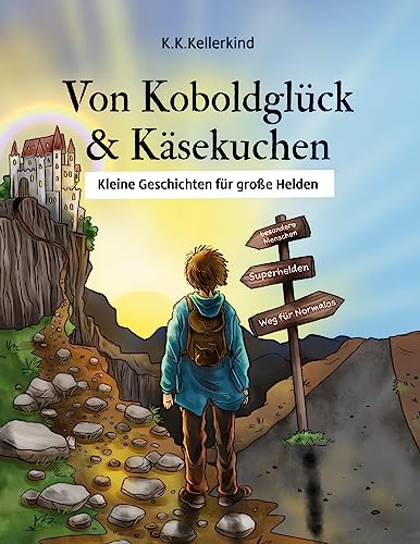 Von Koboldglück und Käsekuchen: Kleine Geschichten für große Helden