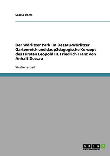 Der Wörlitzer Park im Dessau-Wörlitzer Gartenreich und das pädagogische Konzept des Fürsten Leopold III. Friedrich Franz von Anhalt-Dessau
