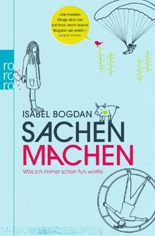 Sachen machen: Was ich immer schon tun wollte von Bogdan, Isabel | Buch | Zustand gut