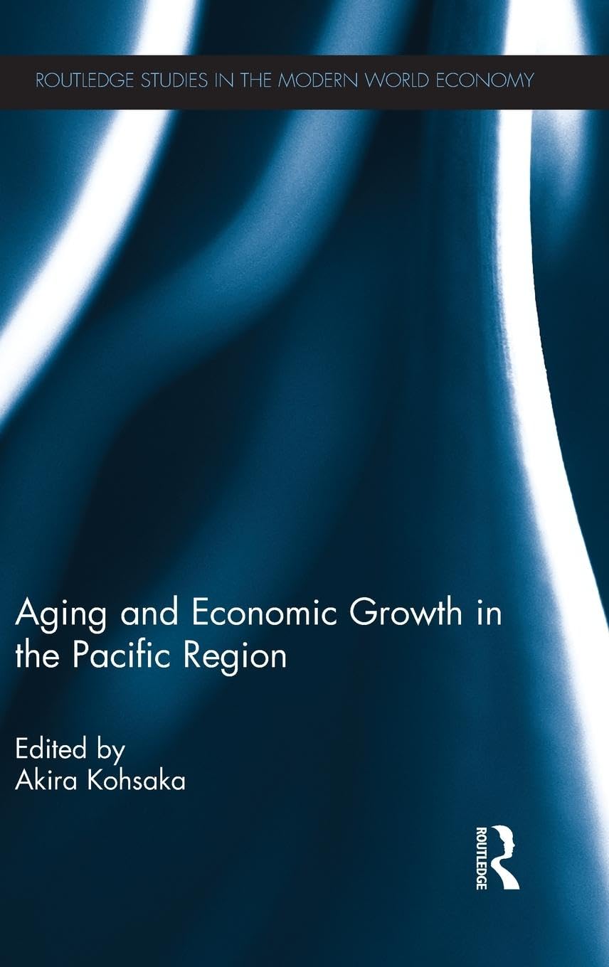 Aging and Economic Growth in the Pacific Region (Routledge Studies in the Modern World Economy, 109, Band 109)