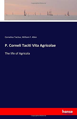 P. Corneli Taciti Vita Agricolae: The life of Agricola