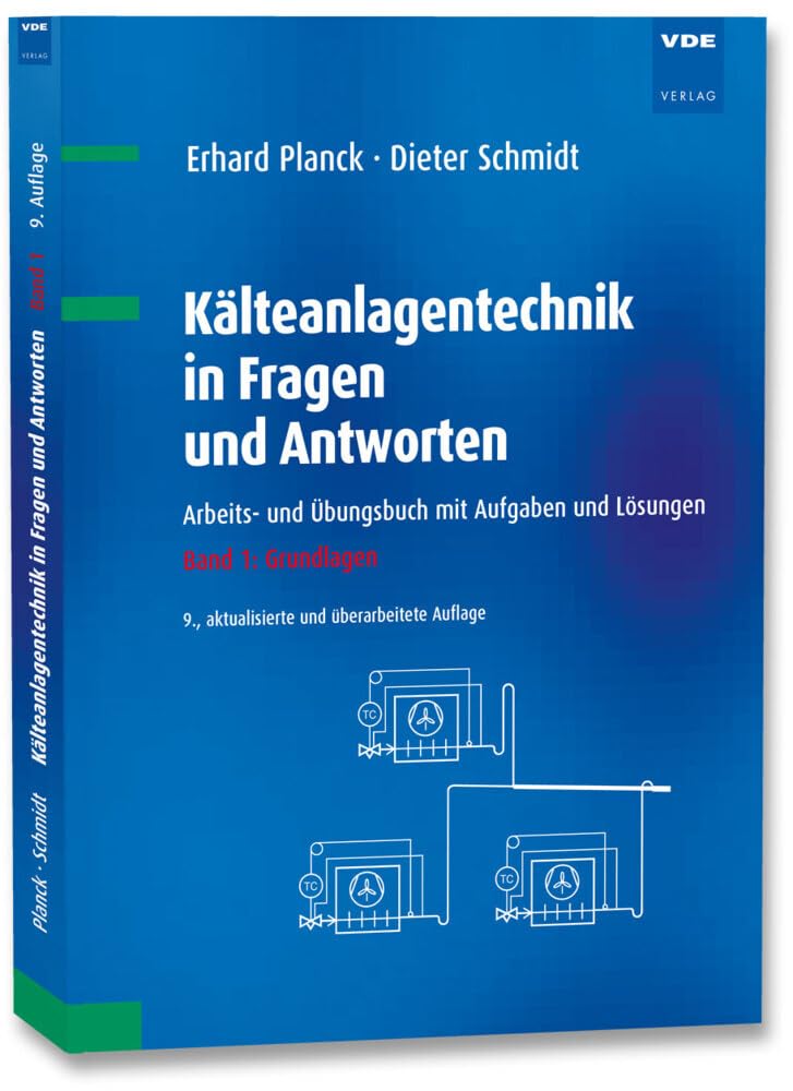 Kälteanlagentechnik in Fragen und Antworten: Arbeits- und Übungsbuch mit Aufgaben und Lösungen Band 1: Grundlagen