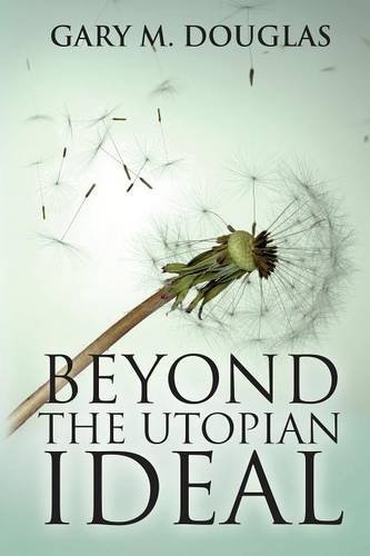 Douglas, Gary M. Beyond The Utopian Ideal