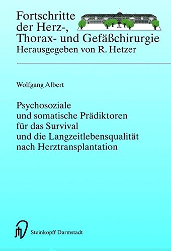 Psychosoziale und somatische Prädiktoren für das Survival und die Langzeitlebensqualität nach Herztransplantation (Fortschritte in der Herz-, Thorax- und Gefäßchirurgie) (German Edition)
