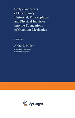 Sixty-Two Years of Uncertainty: Historical, Philosophical, And Physical Inquiries Into The Foundations Of Quantum Mechanics (Nato Science Series B: (Closed)) (NATO Science Series B:, 226, Band 226)