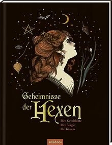 Geheimnisse der Hexen: Ihre Geschichte, ihre Magie, ihr Wissen | Ein wunderschön gestaltetes Sachbuch über die Welt der Hexen für alle ab 12 Jahren