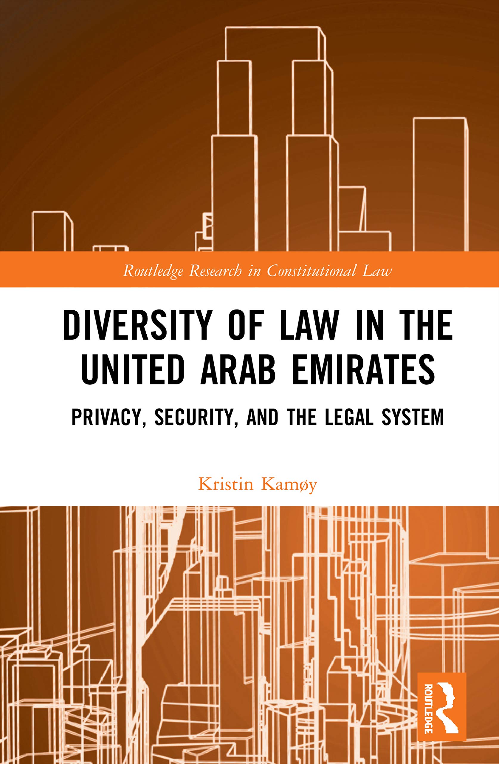 Diversity of Law in the United Arab Emirates: Privacy, Security, and the Legal System (Routledge Research in Constitutional Law)