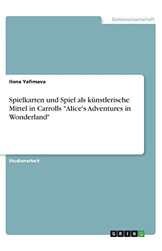 Spielkarten und Spiel als künstlerische Mittel in Carrolls Alice's Adventures in Wonderland