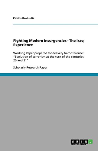 Fighting Modern Insurgencies - The Iraq Experience: Working Paper prepared for delivery to conference: Evolution of terrorism at the turn of the centuries 20 and 21