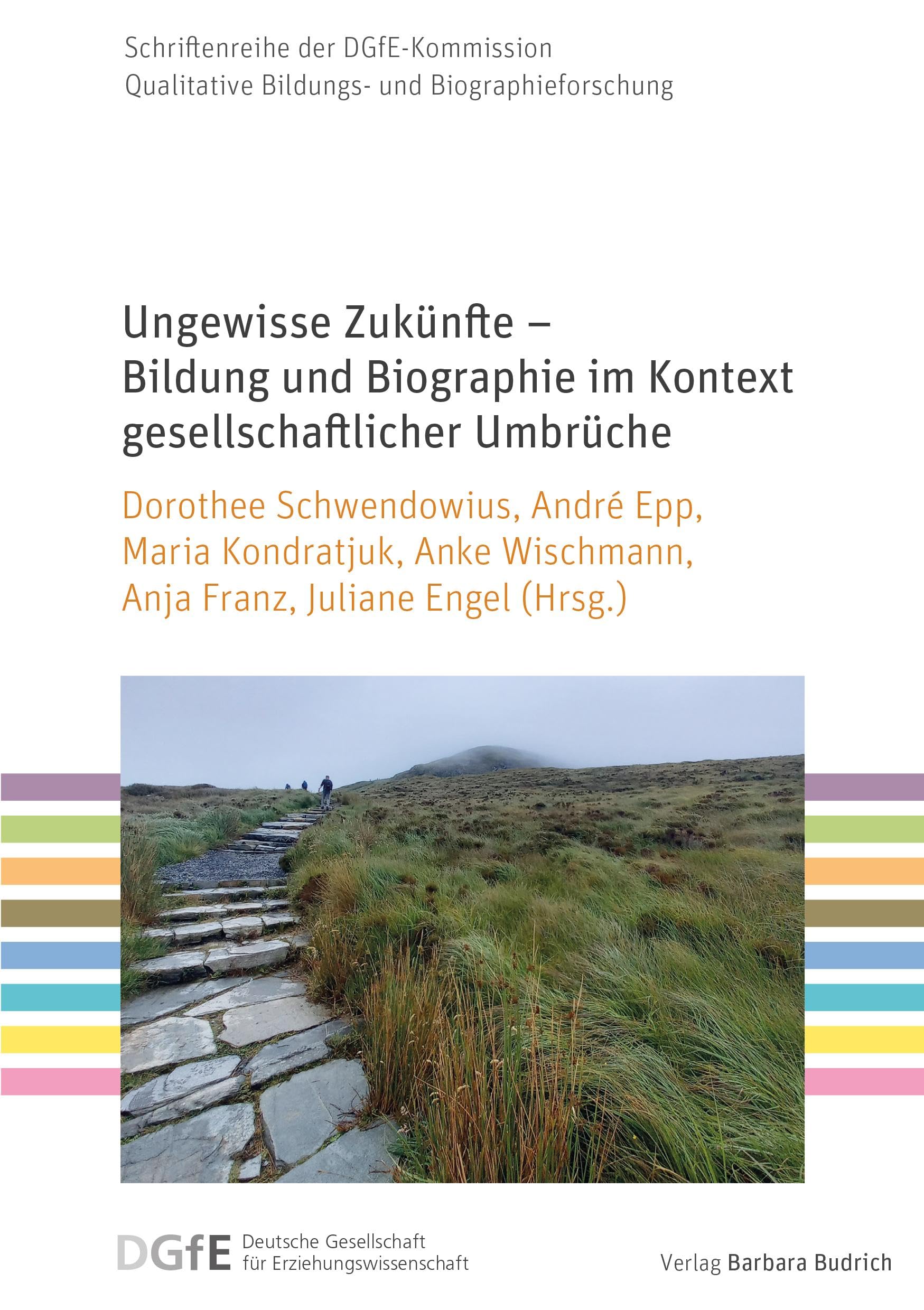 Ungewisse Zukünfte – Bildung und Biographie im Kontext gesellschaftlicher Umbrüche (Schriftenreihe der DGfE-Kommission Qualitative Bildungs- und Biographieforschung)
