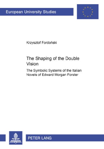 The Shaping of the Double Vision: The Symbolic Systems of the Italian Novels of Edward Morgan Forster (Europäische Hochschulschriften - Reihe XIV)
