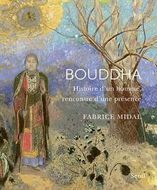 Bouddha : histoire d'un homme, rencontre d'une présence