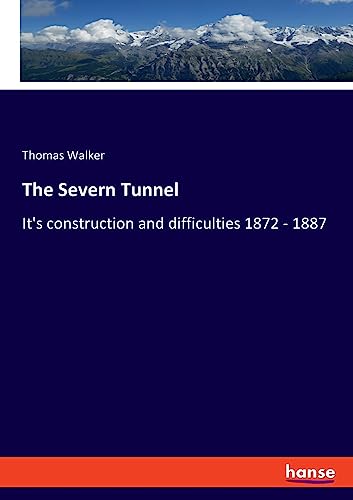 The Severn Tunnel: It's construction and difficulties 1872 - 1887