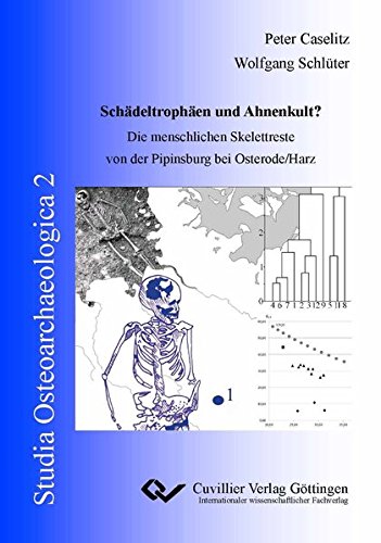 Schädeltrophäen und Ahnenkult?: Die menschlichen Skelettreste von der Pipinsburg bei Osterode/Harz (Studia Osteoarchaeologica)