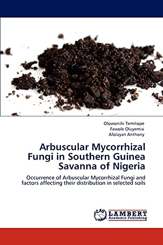 Arbuscular Mycorrhizal Fungi in Southern Guinea Savanna of Nigeria: Occurrence of Arbuscular Mycorrhizal Fungi and factors affecting their distribution in selected soils
