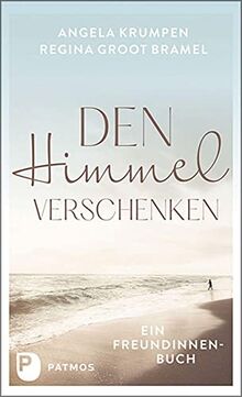 Den Himmel verschenken: Ein Freundinnenbuch