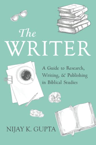 The Writer: A Guide to Research, Writing, and Publishing in Biblical Studies