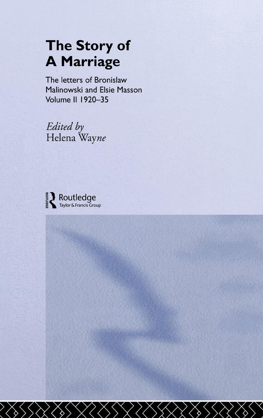 The Story of a Marriage: The letters of Bronislaw Malinowski and Elsie Masson. Vol II 1920-35