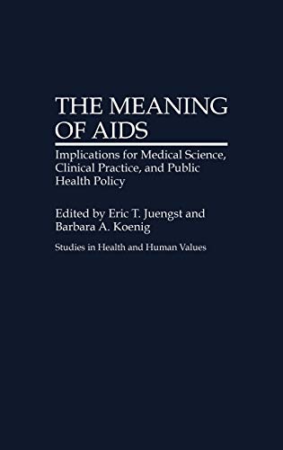 The Meaning of AIDS: Implications for Medical Science, Clinical Practice, and Public Health Policy (Studies in Health and Human Values, Band 1)