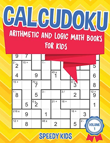 Calcudoku : Arithmetic and Logic Math Books for Kids - Volume 1