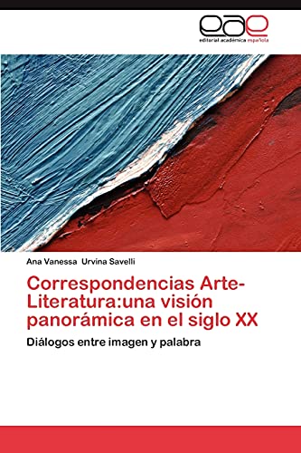 Correspondencias Arte-Literatura:una visión panorámica en el siglo XX: Diálogos entre imagen y palabra