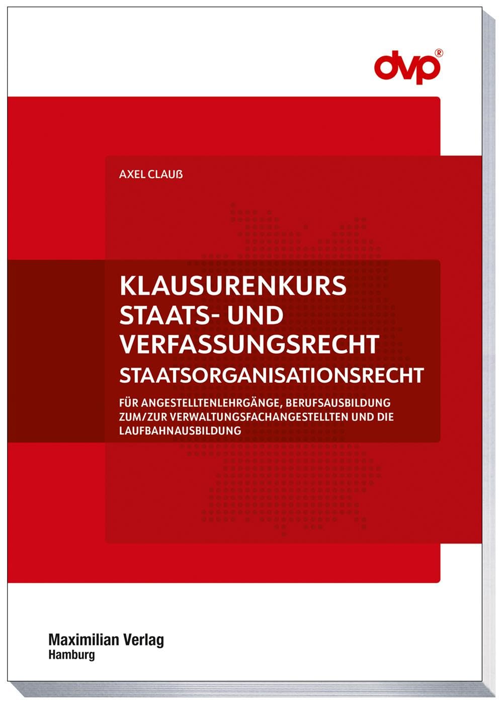 Klausurenkurs Staats- und Verfassungsrecht: STAATSORGANISTIONSRECHT FÜR ANGESTELLTENLEHRGÄNGE, BERUFSAUSBILDUNG ZUM/ZUR VERWALTUNGSFACHANGESTELLTEN ... der Brandenburgischen Kommunalakademie)