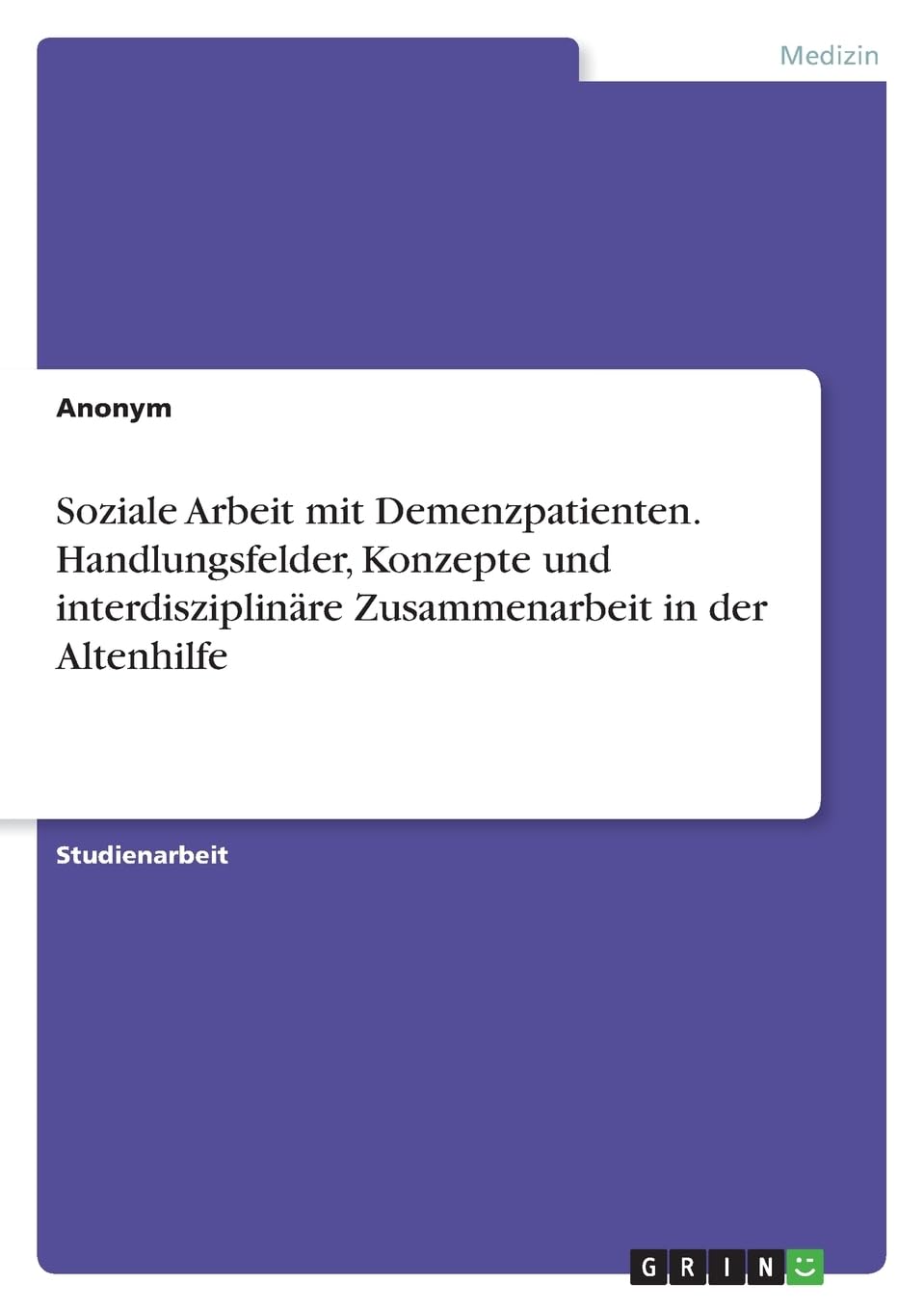Soziale Arbeit mit Demenzpatienten. Handlungsfelder, Konzepte und interdisziplinäre Zusammenarbeit in der Altenhilfe