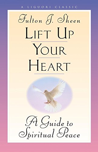 Lift Up Your Heart: A Guide to Spiritual Peace (Triumph Classic)