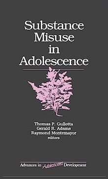 Substance Misuse in Adolescence (ADVANCES IN ADOLESCENT DEVELOPMENT AN ANNUAL BOOK SERIES)