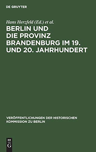 Berlin und die Provinz Brandenburg im 19. und 20. Jahrhundert (Veröffentlichungen der Historischen Kommission zu Berlin, Band 25)