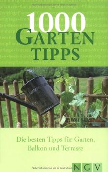 1000 Gartentipps. Die besten Tipps für Garten, Balkon und Terrasse