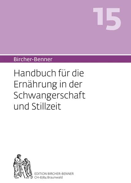 Bircher-Benner 15: Handbuch für die Ernährung in der Schwangerschaft und Stillzeit