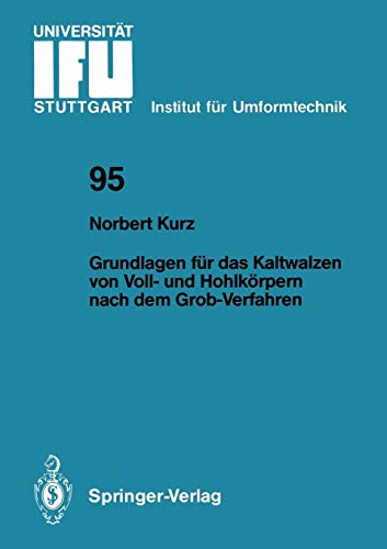Grundlagen für das Kaltwalzen von Voll- und Hohlkörpern Nach dem Grob-Verfahren (IFU - Berichte aus dem Institut für Umformtechnik der Universität Stuttgart, 95, Band 95)