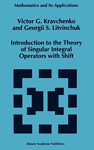 Introduction to the Theory of Singular Integral Operators with Shift (Mathematics and Its Applications, 289, Band 289)
