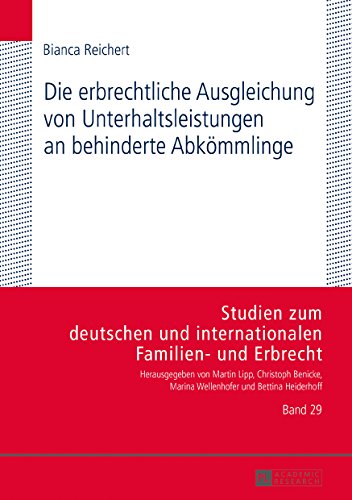 Die erbrechtliche Ausgleichung von Unterhaltsleistungen an behinderte Abkömmlinge (Studien zum deutschen und internationalen Familien- und Erbrecht)