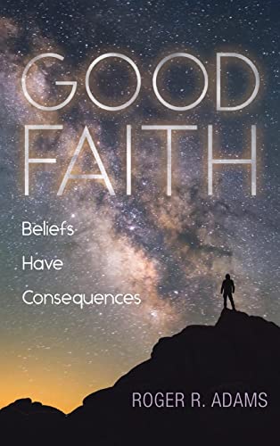 Good Faith: Beliefs Have Consequences