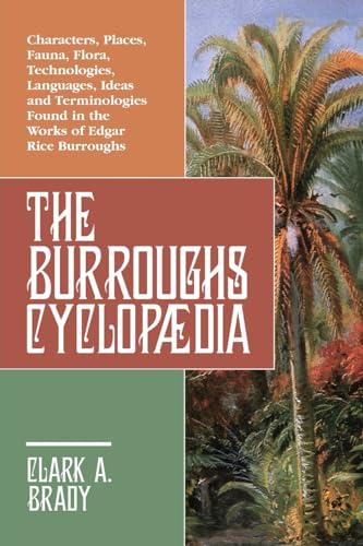 The Burroughs Cyclopædia: Characters, Places, Fauna, Flora, Technologies, Languages, Ideas and Terminologies Found in the Works of Edgar Rice Burroughs