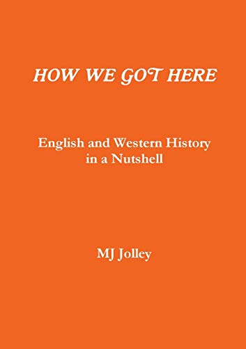 HOW WE GOT HERE English and Western History in a Nutshell