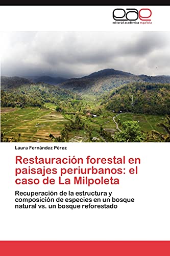 Restauración forestal en paisajes periurbanos: el caso de La Milpoleta: Recuperación de la estructura y composición de especies en un bosque natural vs. un bosque reforestado