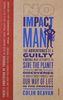 No Impact Man: The Adventures of a Guilty Liberal Who Attempts to Save the Planet, and the Discoveries He Makes about Himself and Our