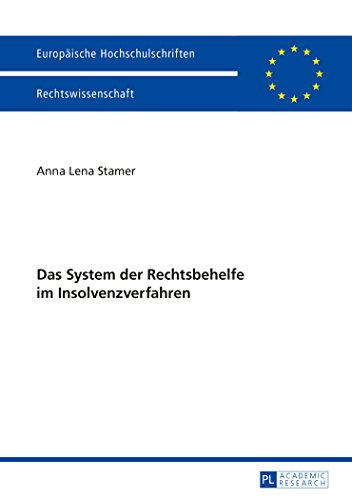 Das System der Rechtsbehelfe im Insolvenzverfahren (Europäische Hochschulschriften / European University Studies / Publications Universitaires Européennes)