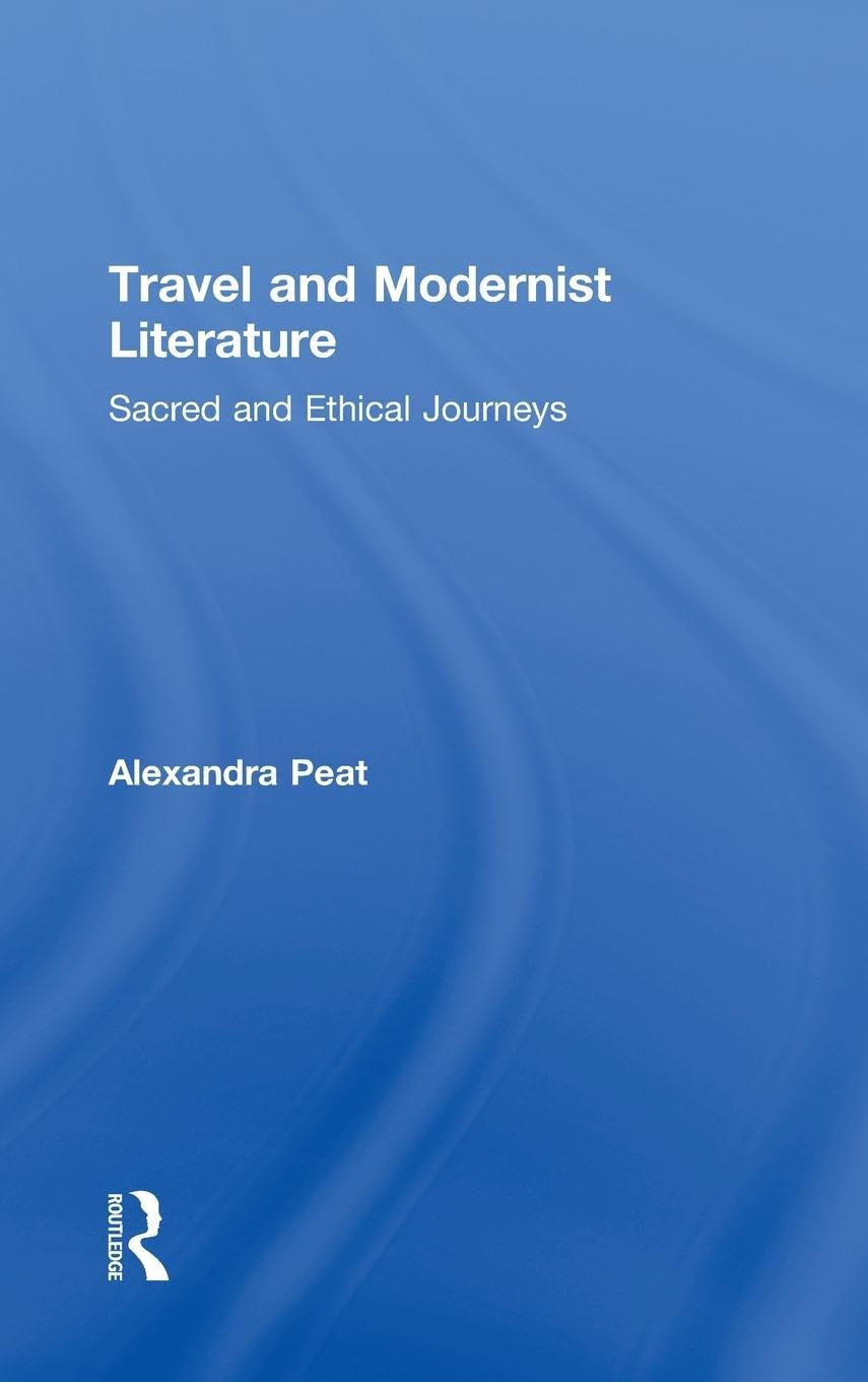 Travel and Modernist Literature: Sacred and Ethical Journeys (Routledge Studies in Twentieth-century Literature, Band 15)